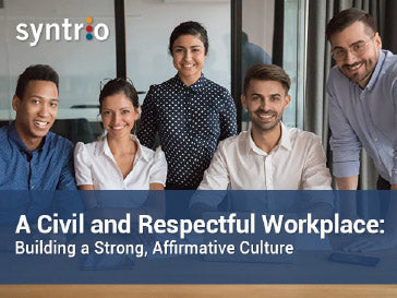 A Civil and Respectful Workplace: Building a Strong, Affirmative Culture